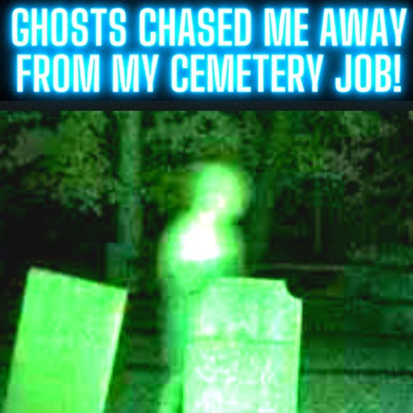 Ghosts Chase Me Away From My Cemetery Job - True Paranormal Stories episode artwork