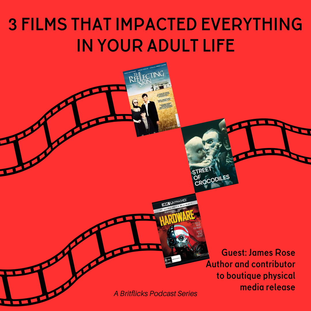 James Rose and Movies That Changed Your Life: The Reflecting Skin, Street Of Crocodiles, Hardware