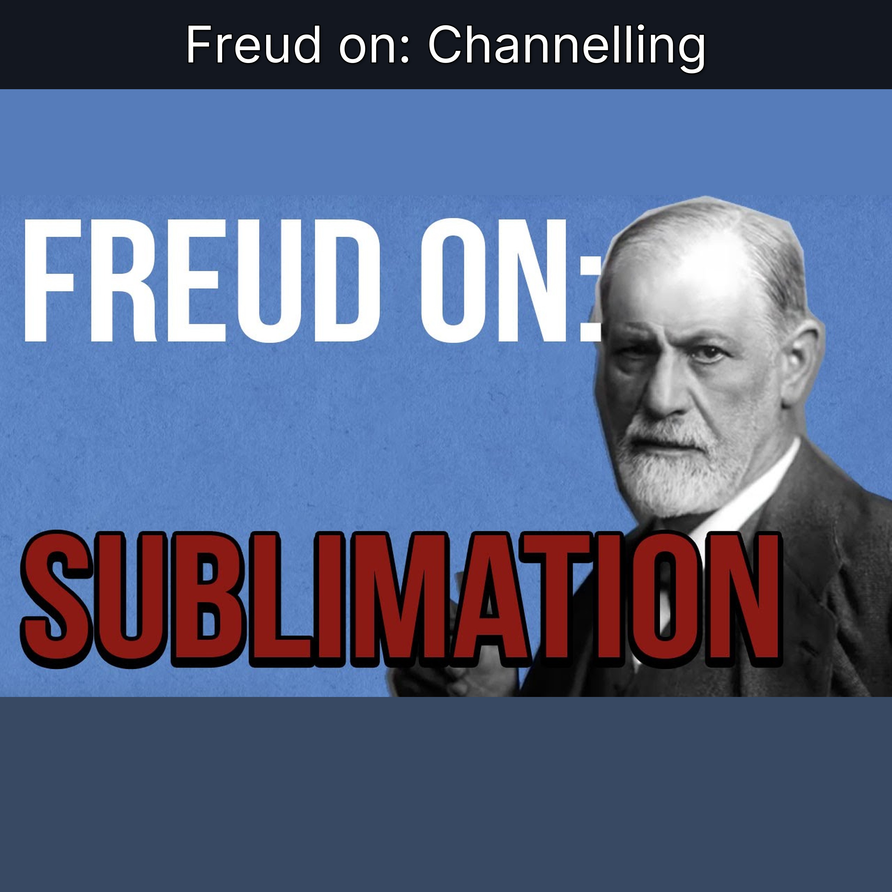 Freud on: Channelling