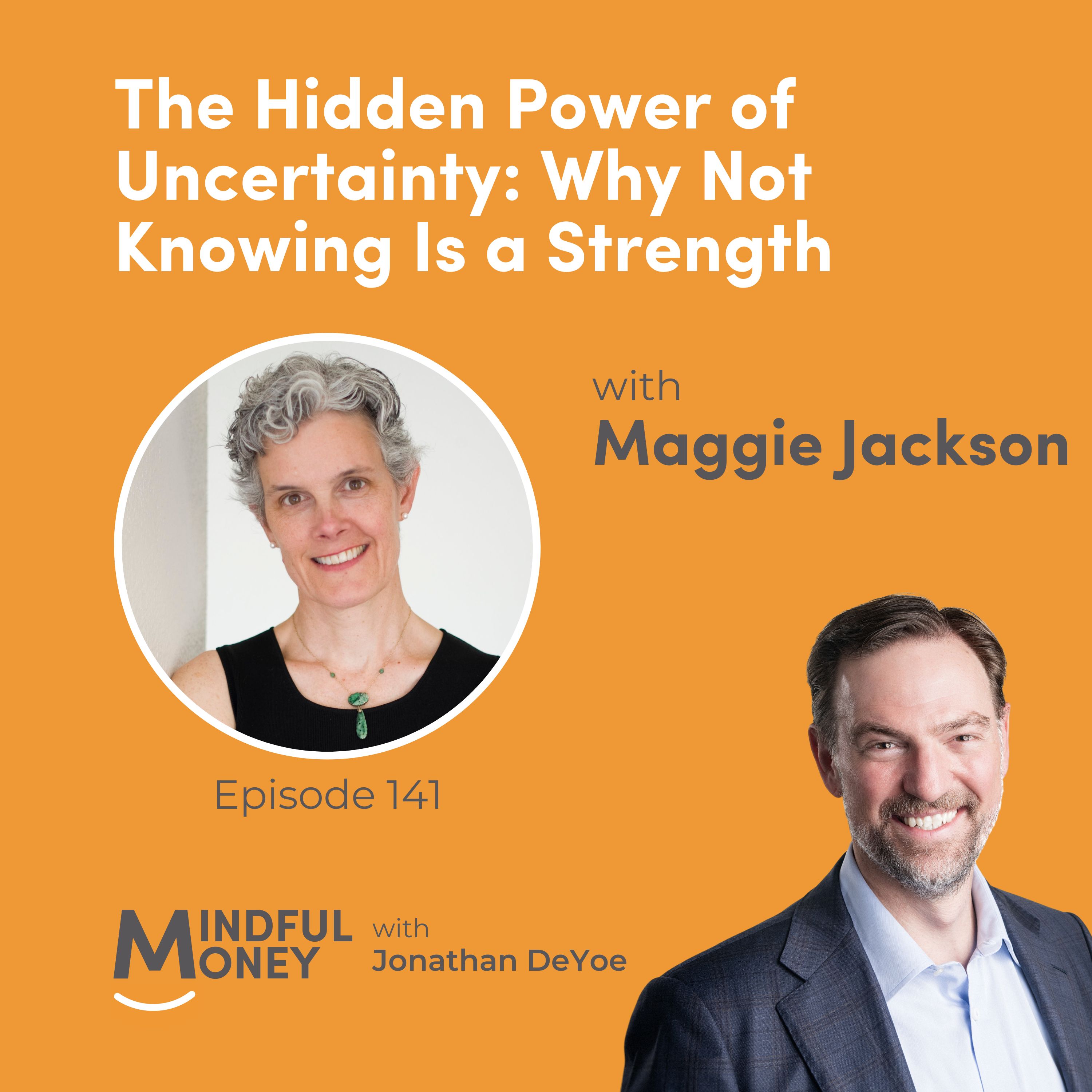 Maggie Jackson — The Hidden Power of Uncertainty: Why Not Knowing Is a Strength