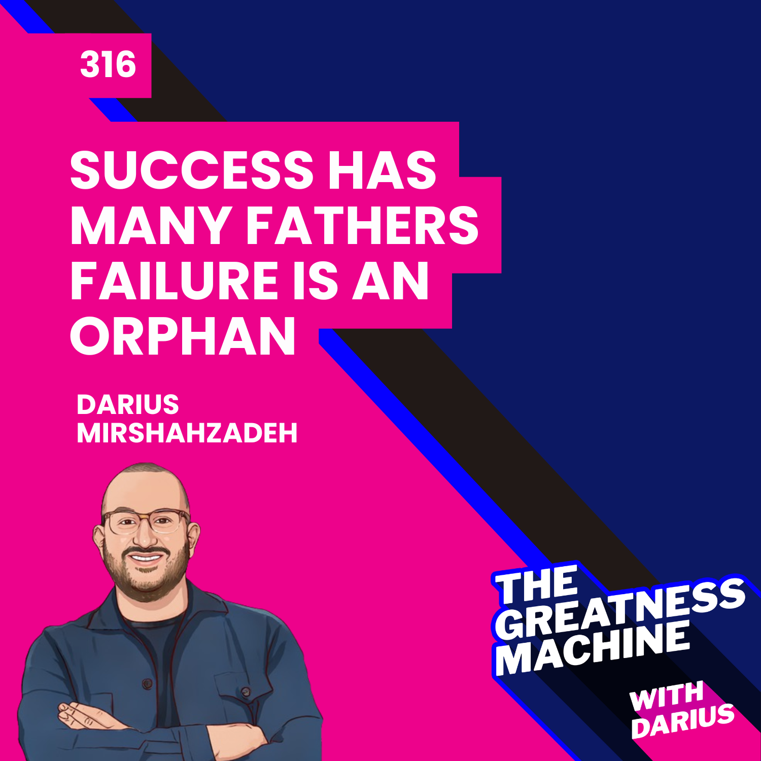316 | Success Has Many Fathers... Failure is an Orphan