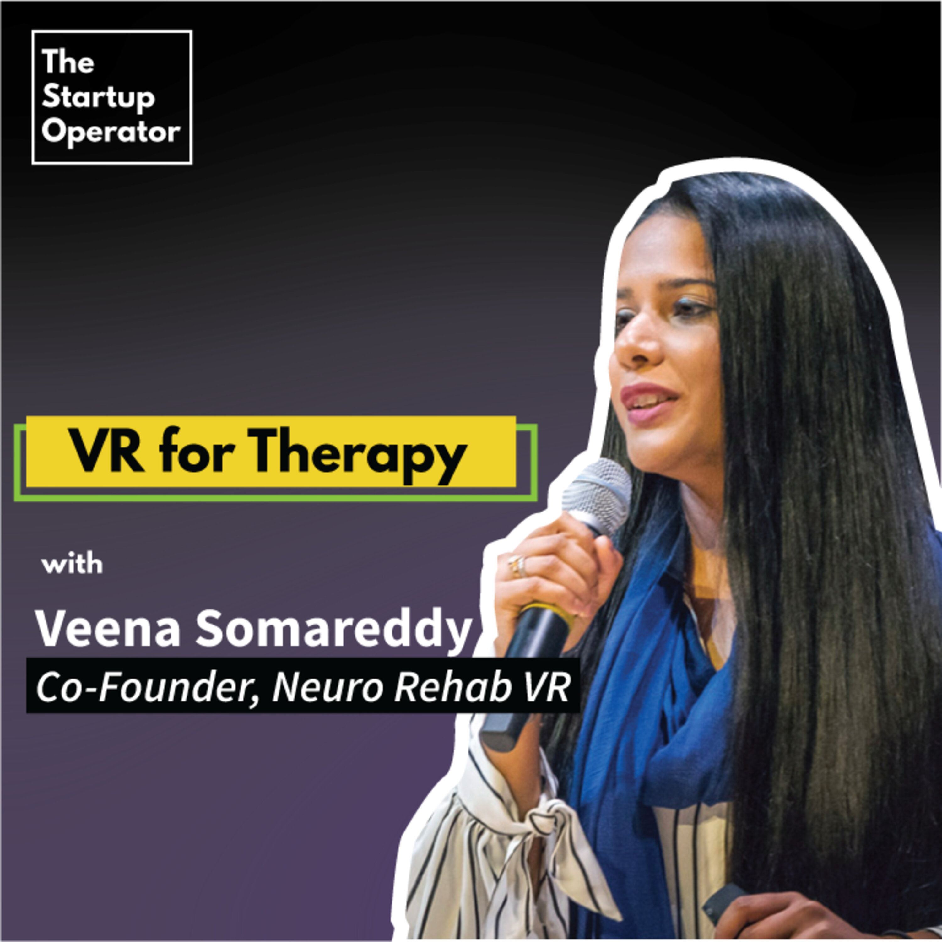 EP 30 : VR for Therapy with Veena Somareddy | Co-Founder & CTO - Neuro Rehab VR episode artwork