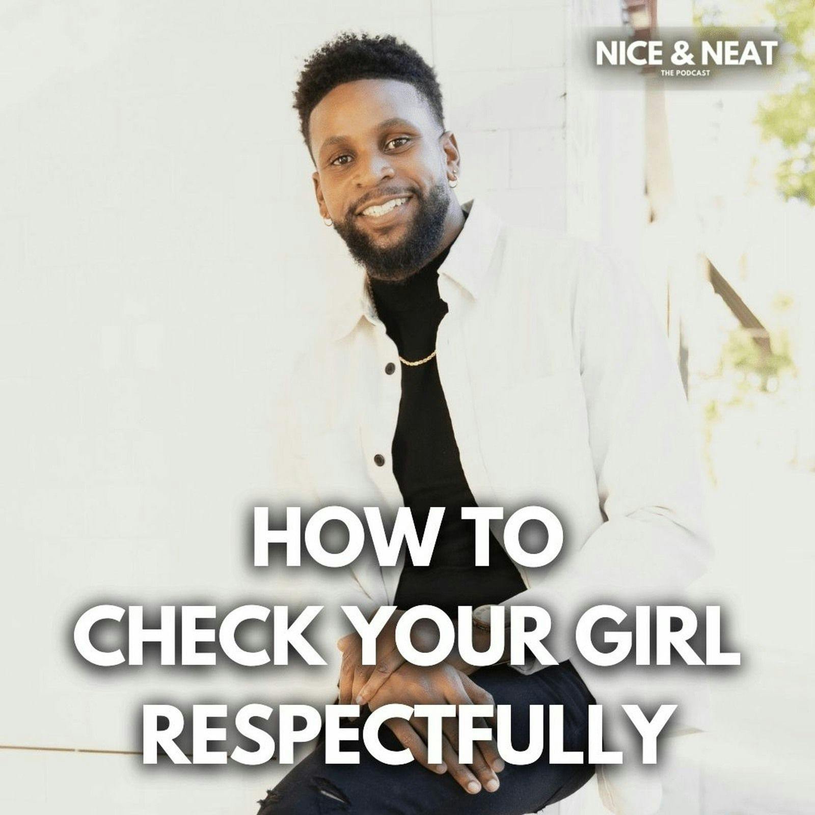 HOW TO CHECK YOUR GIRL RESPECTFULLY (S3 EP9)