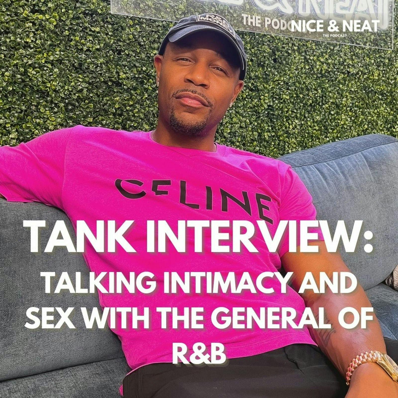 TANK INTERVIEW: TALKING INTIMACY AND SEX WITH THE GENERAL OF R&B(S3 EP7)