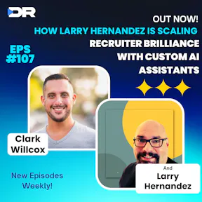 #107- How Larry Hernandez is Scaling Recruiter Brilliance with Custom AI Assistants
