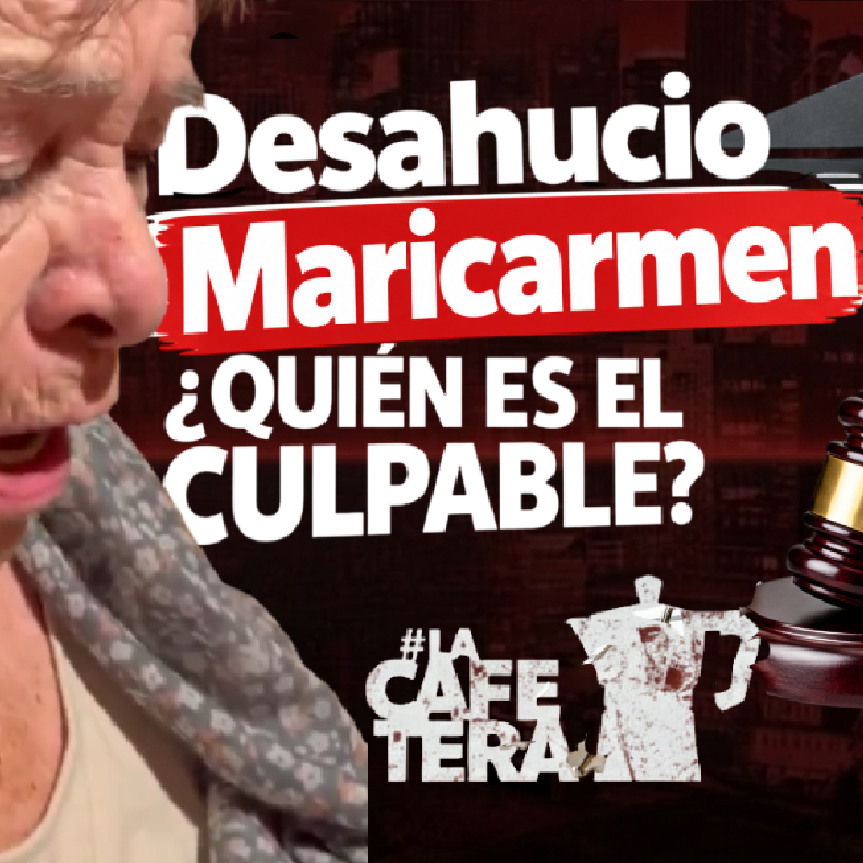 DESAHUCIO DE MARICARMEN provoca una manifestación y una ola de indignados | La Cafetera episode artwork