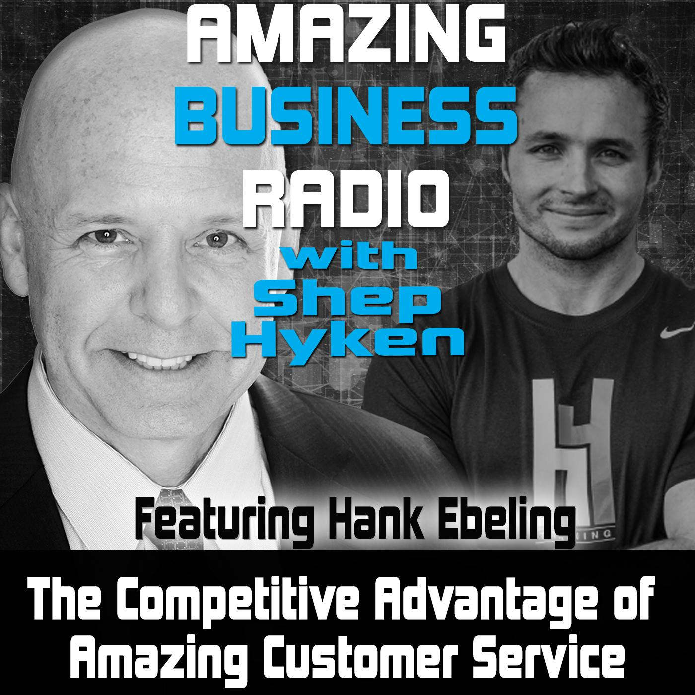 The Competitive Advantage of Amazing Customer Service Featuring Hank Ebeling