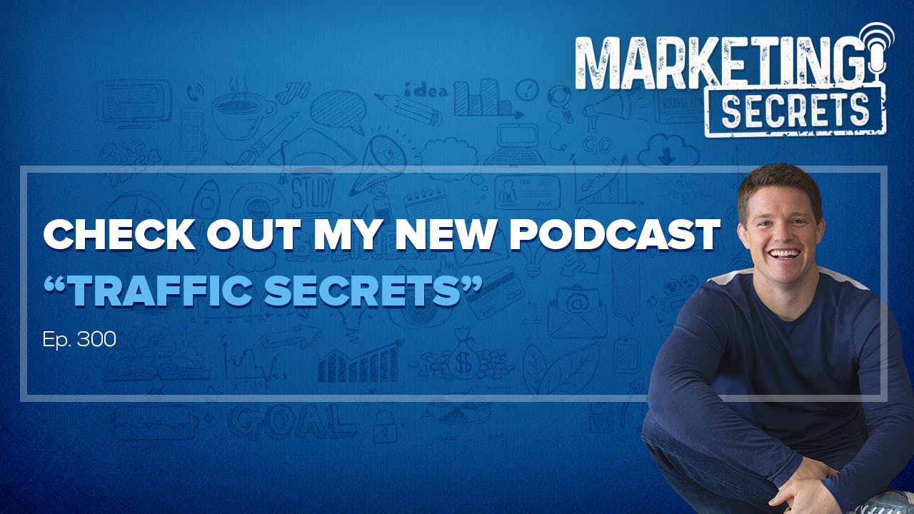 Check Out My New Podcast "Traffic Secrets"!