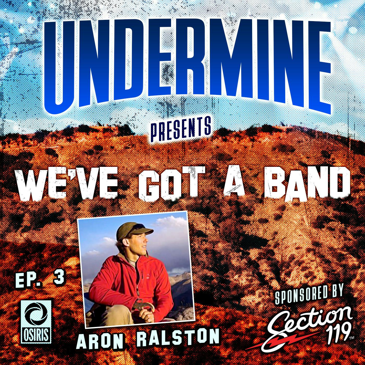 We’ve Got A Band E3: Aron Ralston