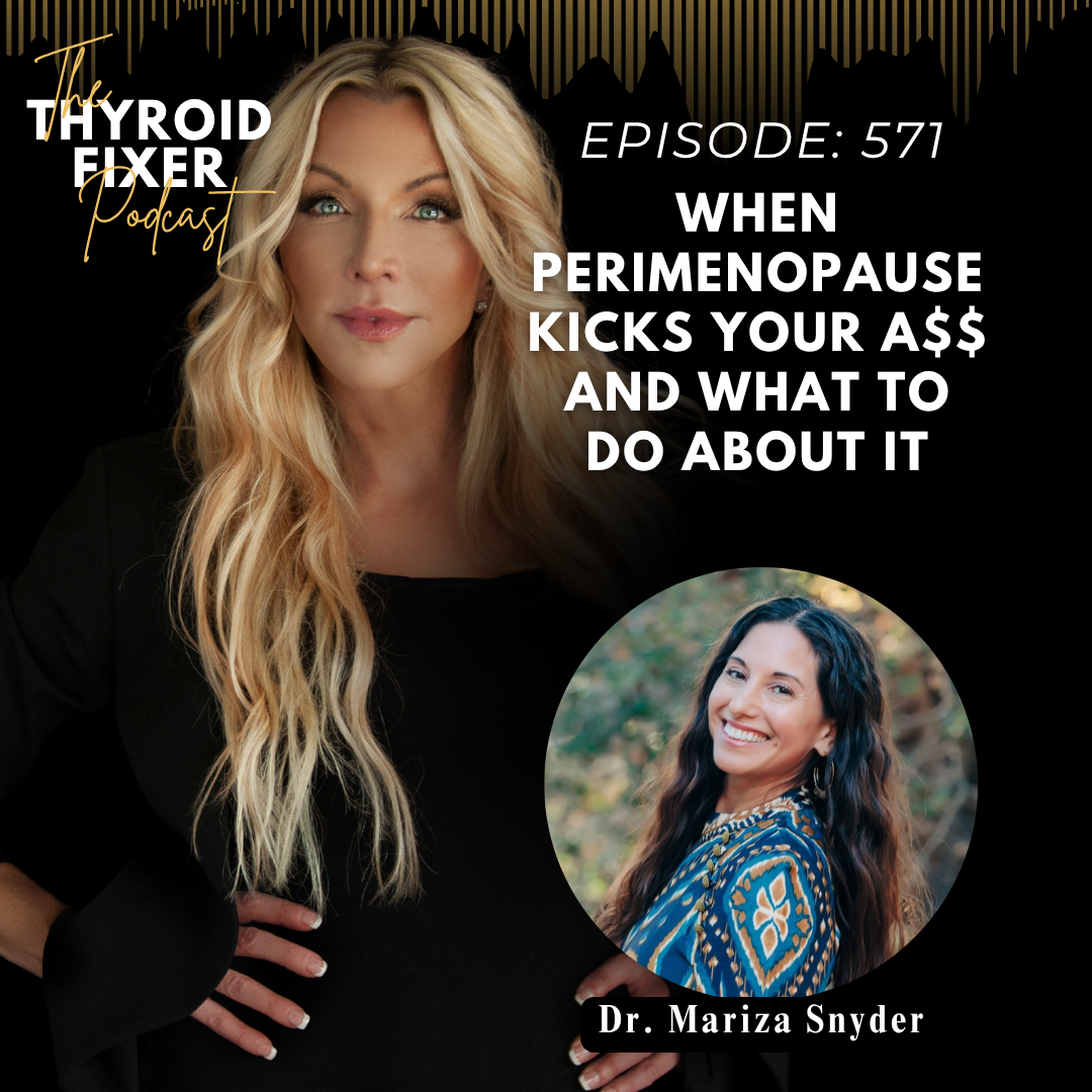 571. When Perimenopause Kicks Your A$$ and What To Do About It