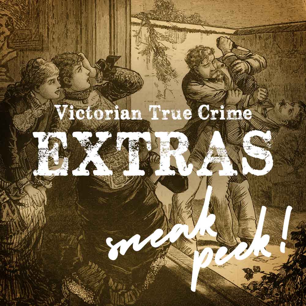 Sneak Peek! Victorian True Crime Extras