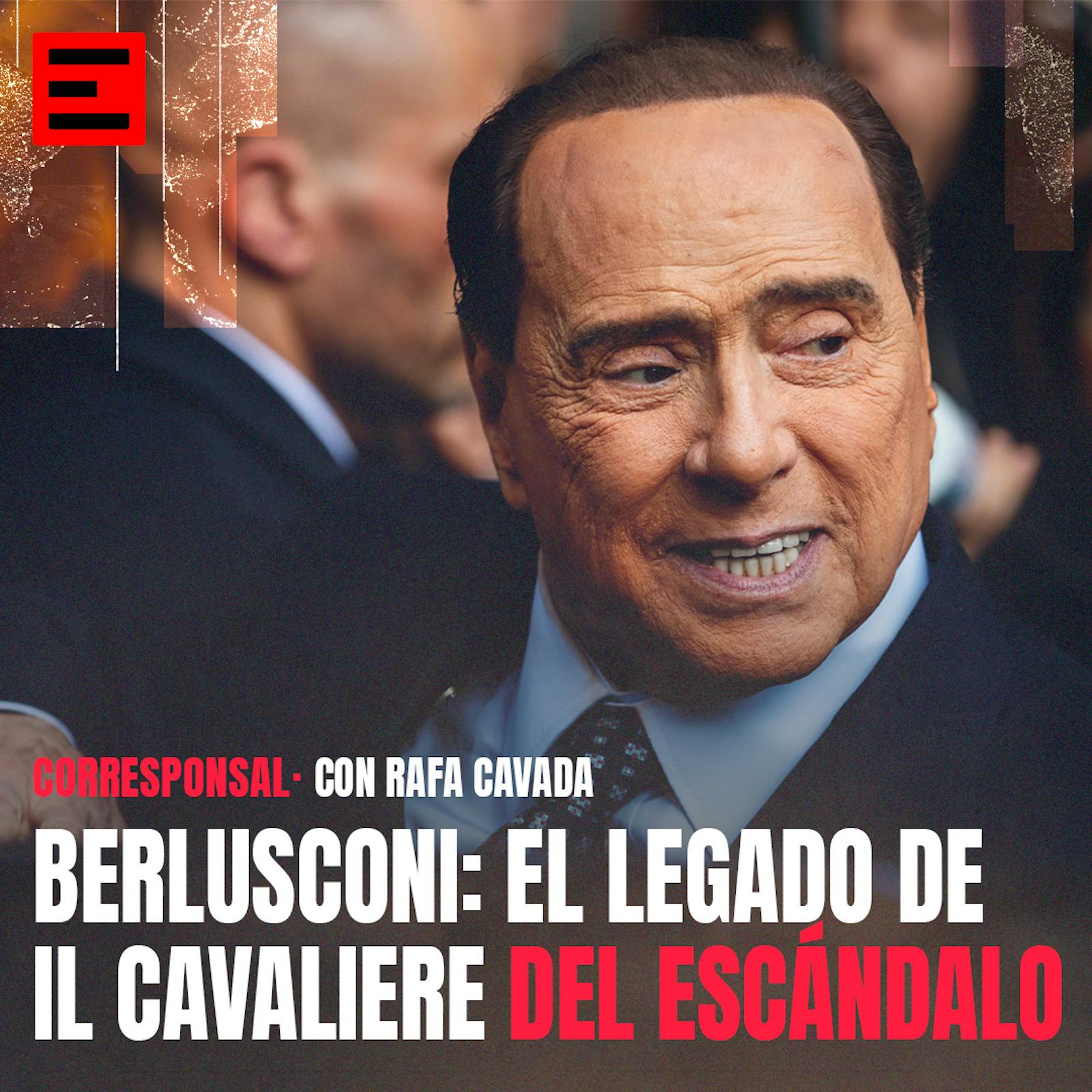 Berlusconi: El Legado de Il Cavalieri del Escándalo