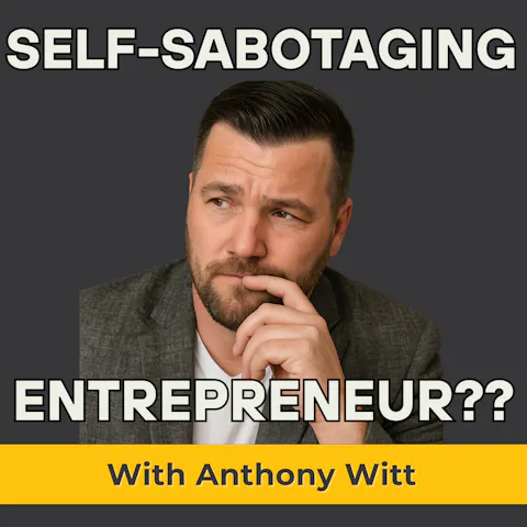 Cover art for Entrepreneur Mindset and Breaking the Cycle of Self-Sabotage With Anthony Witt (MU Classic)