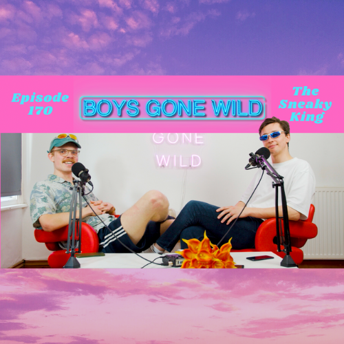Boys Gone Wild | Episode 170: The Sneaky King episode artwork