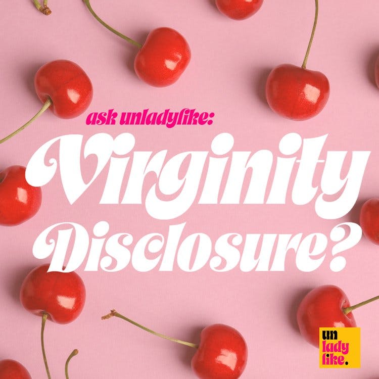 Ask Unladylike: Virginity Disclosure?