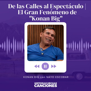 456. De las Calles al Espectáculo | El Gran Fenómeno de "Konan Big" con Nayo Escobar