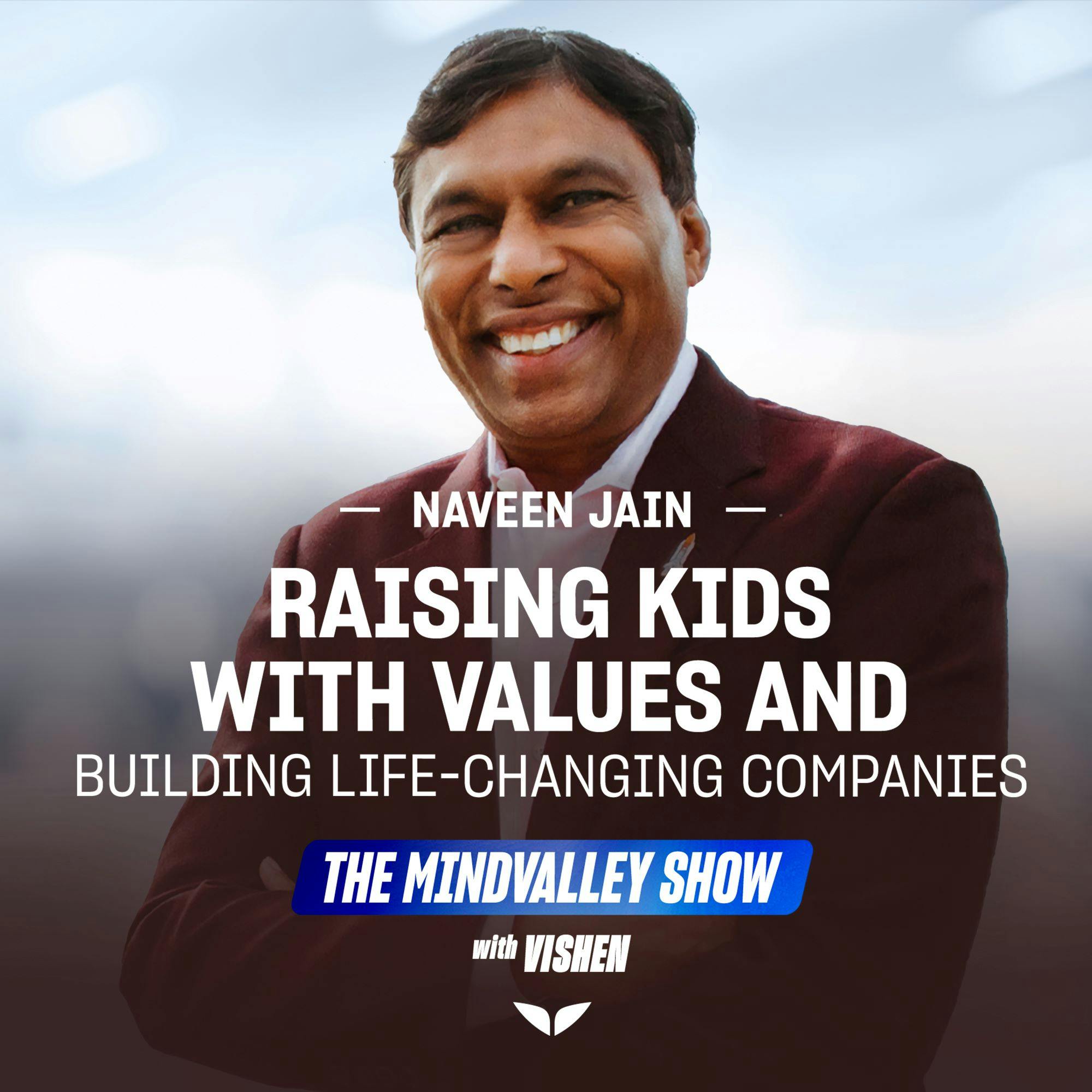 Viome’s Naveen Jain on Raising Kids With Values and Building Life-Changing Companies