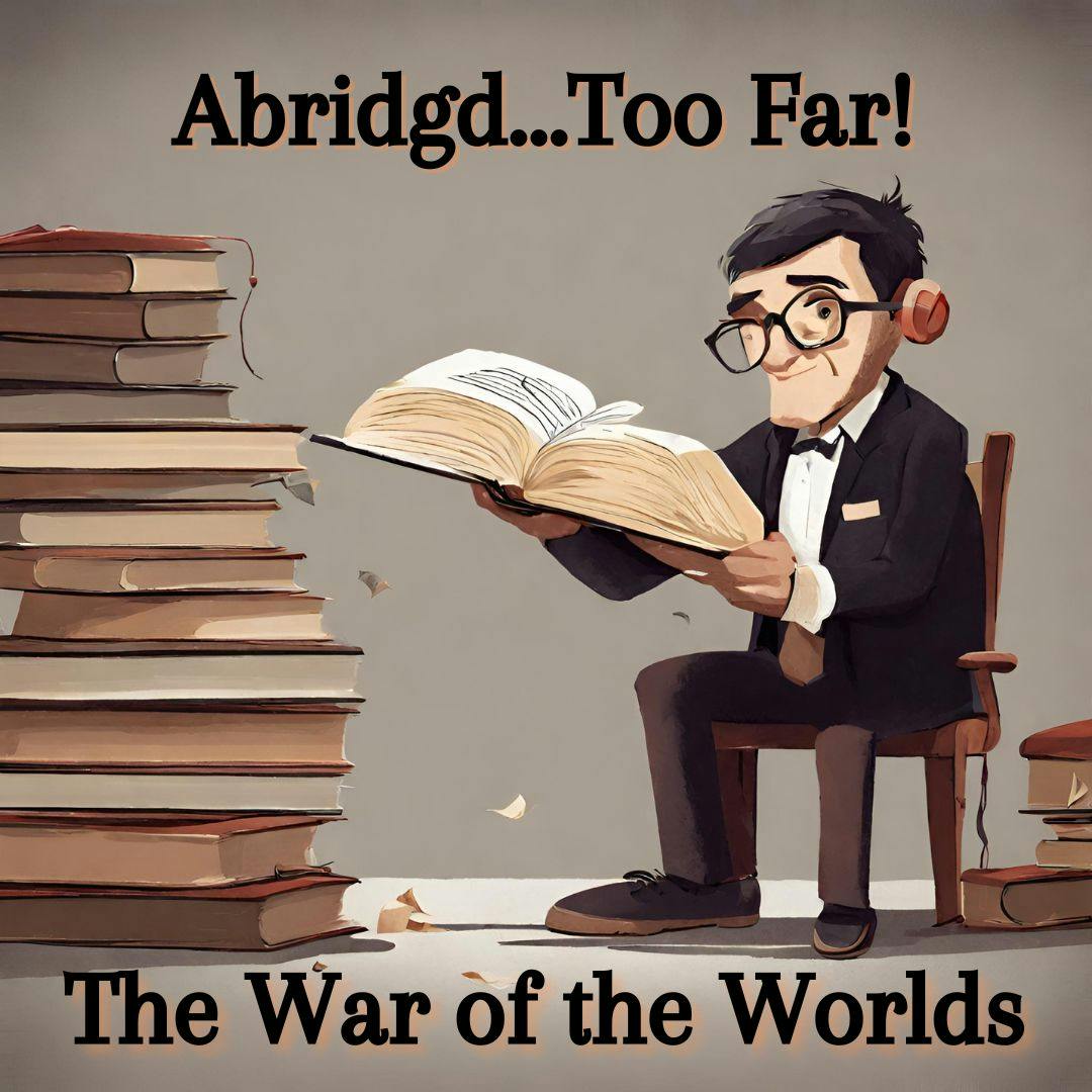 The War of the Worlds - Abridgd Too Far The War of the Worlds - Abridgd Too Far