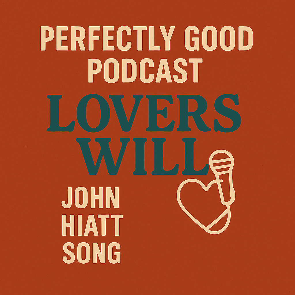 Perfectly Good Podcast - John Hiatt from A to Z