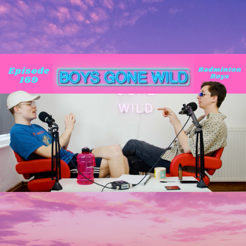 Boys Gone Wild | Episode 169: Badminton Boys episode artwork