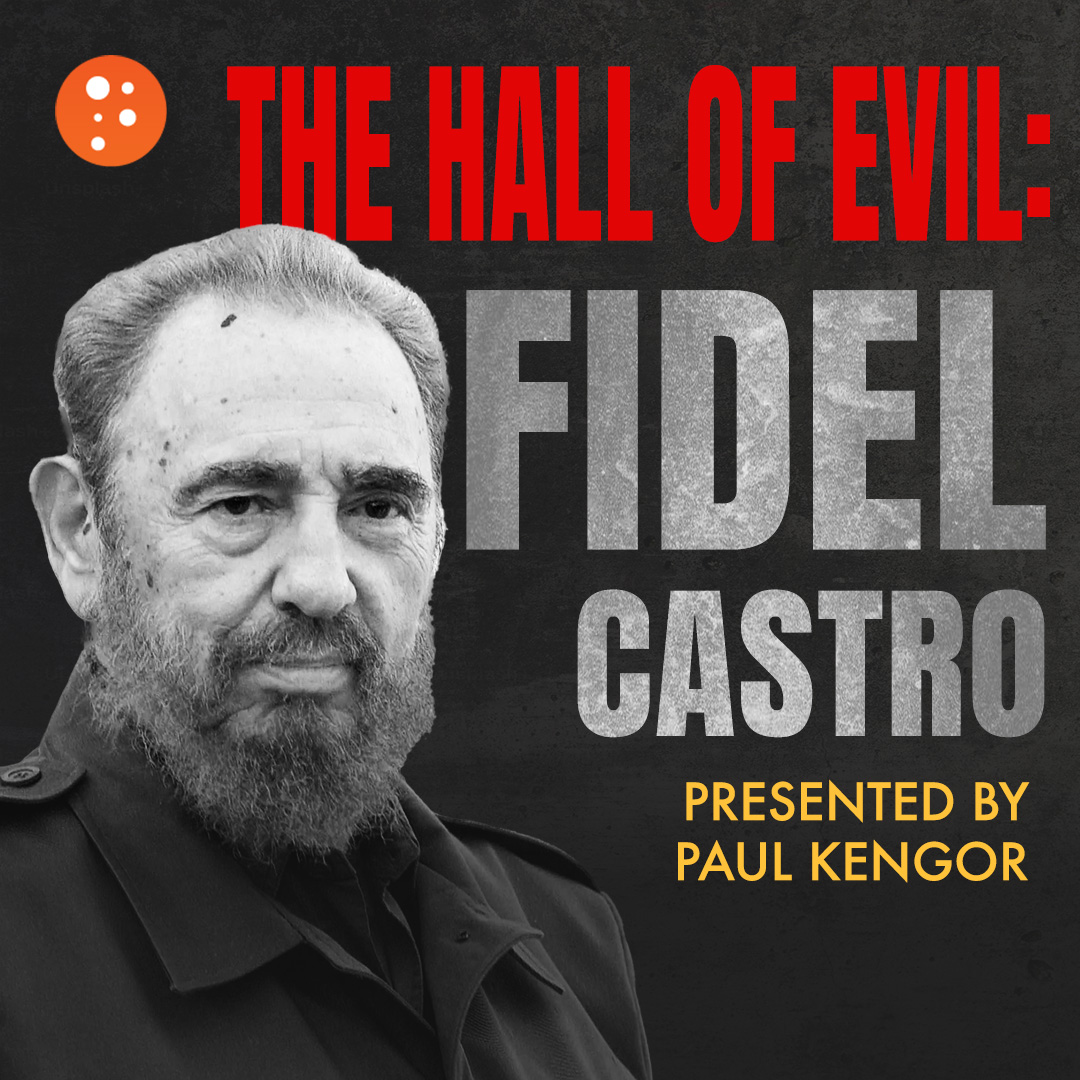 The Hall of Evil: Fidel Castro | Paul Kengor