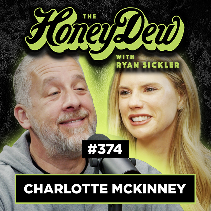 374: Charlotte Mckinney | The HoneyDew with Ryan Sickler #374 | Full Episode