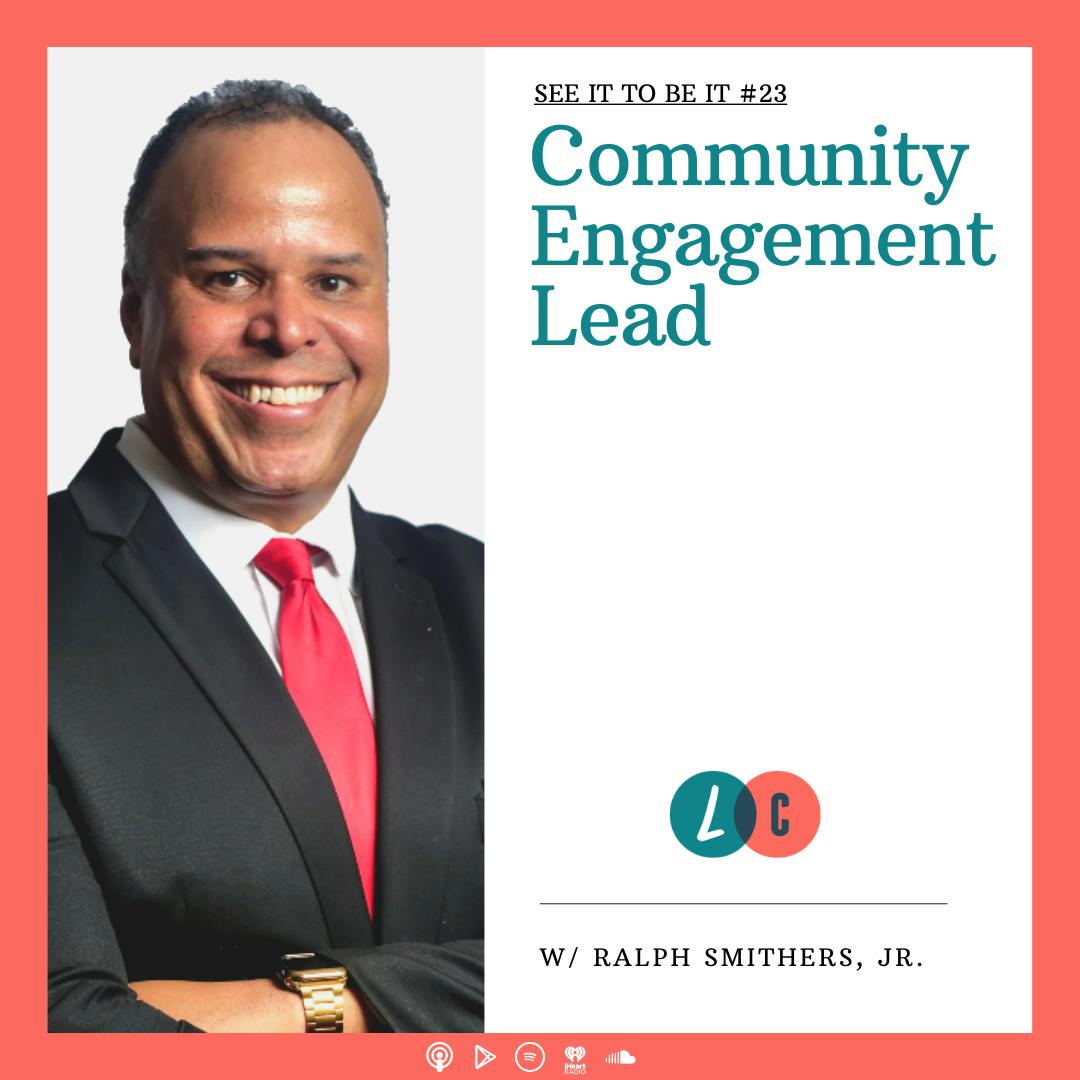 See It to Be It : Community Engagement Lead (w/ Ralph Smithers, Jr.)