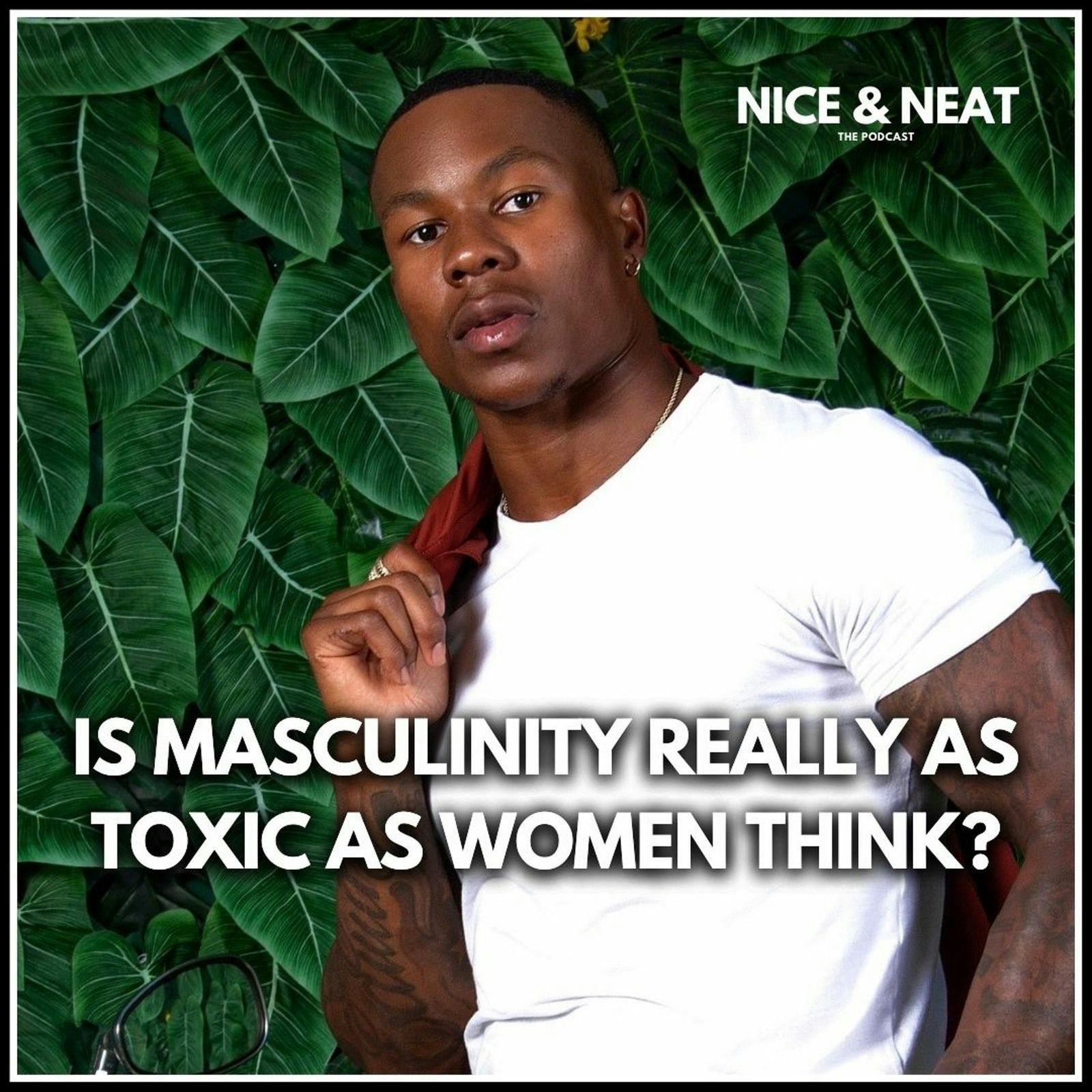 IS MASCULINITY REALLY AS TOXIC AS WOMEN THINK? (EP 8, S2)