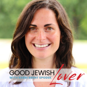 Good Jewish Lover – Episode #10 – Learning Love from the Torah
