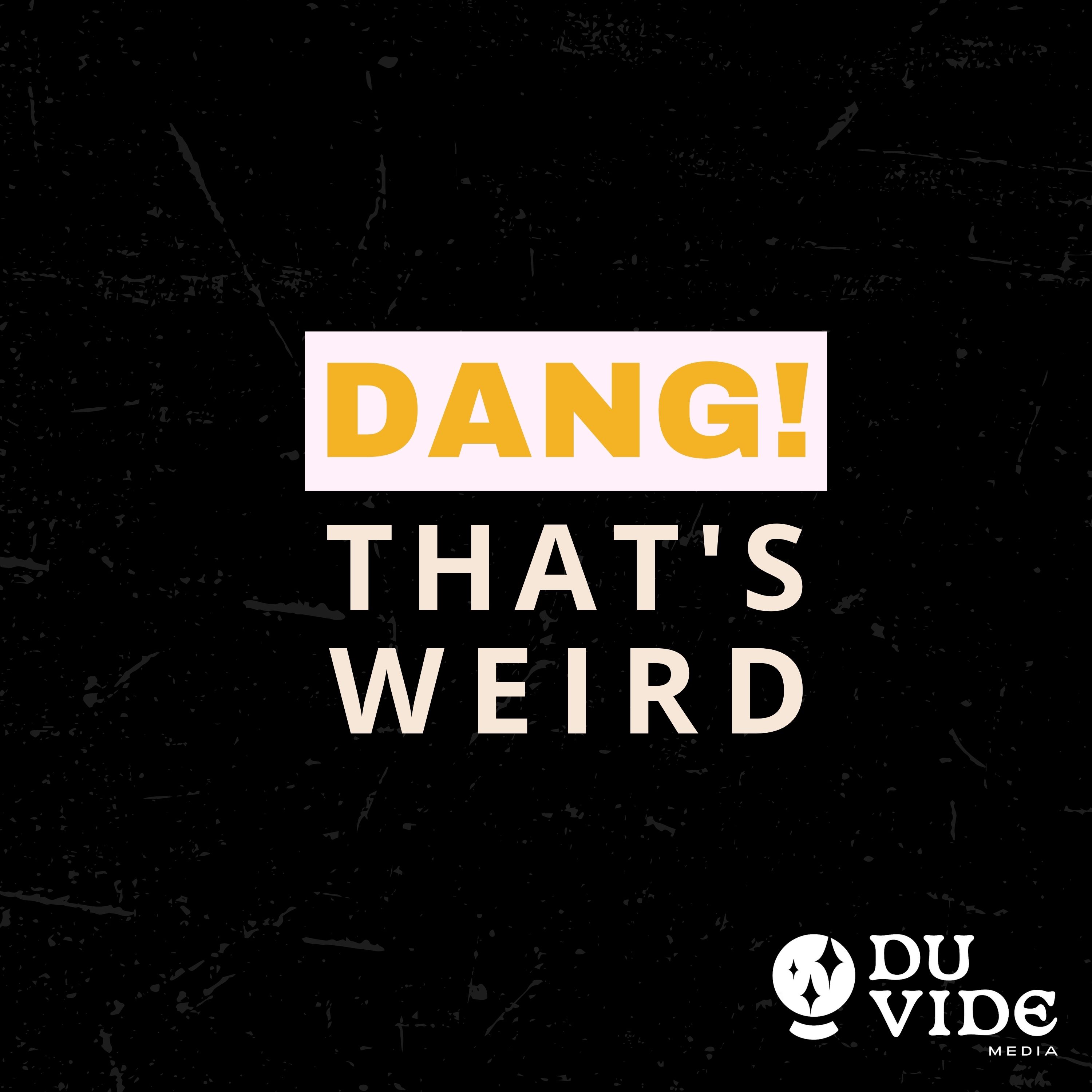 Dang! That\'s Weird: Personal Paranormal Stories