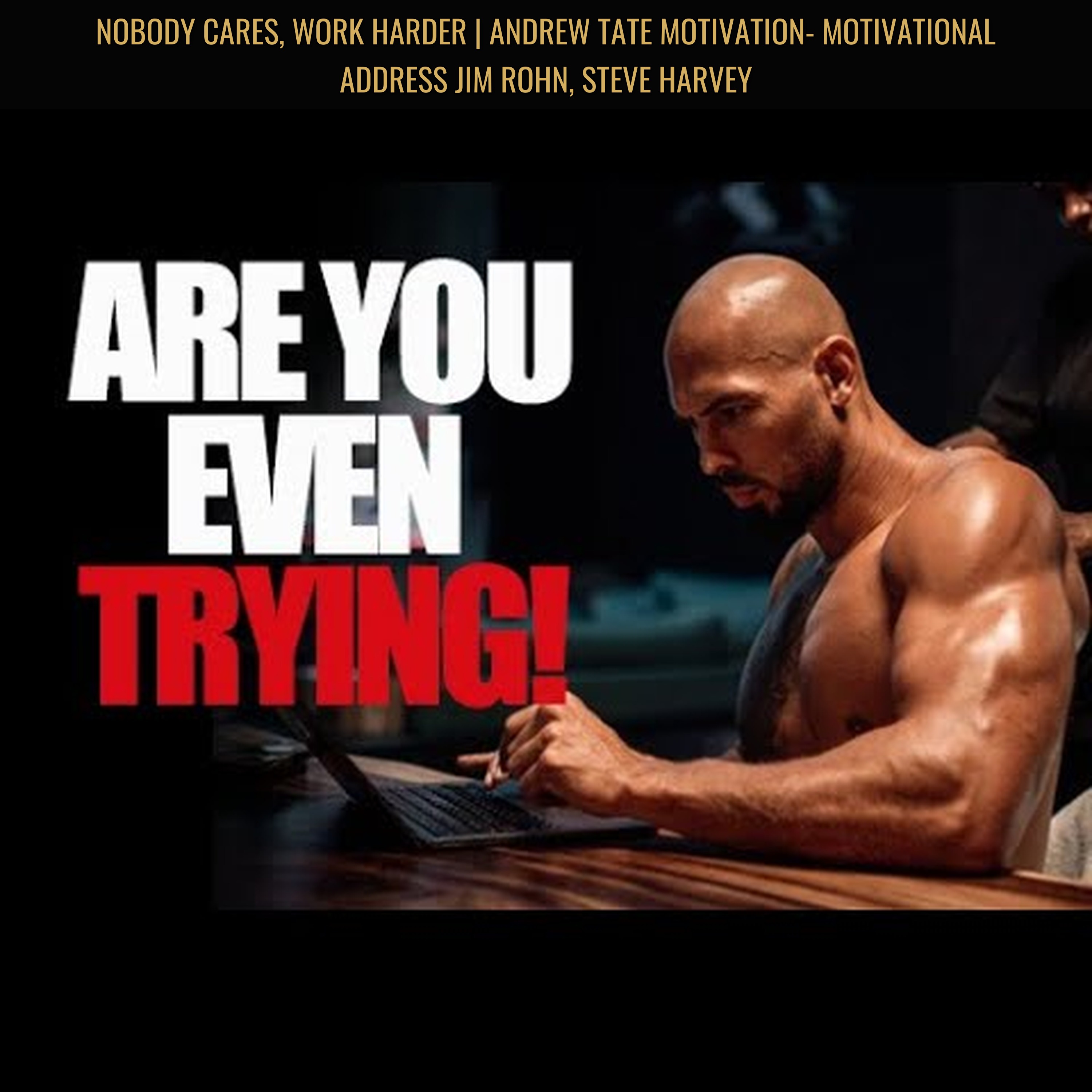 NOBODY CARES, WORK HARDER | Andrew Tate Motivation- Motivational Address Jim Rohn, Steve Harvey