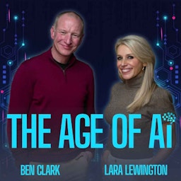 The Age of AI with Lara Lewington and Ben Clark podcast artwork