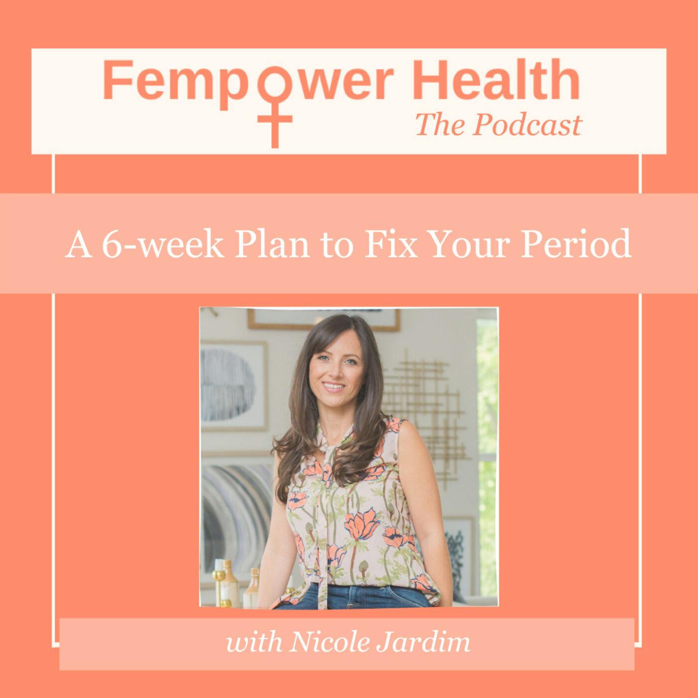 A 6-week Plan to Fix Your Period | Nicole Jardim