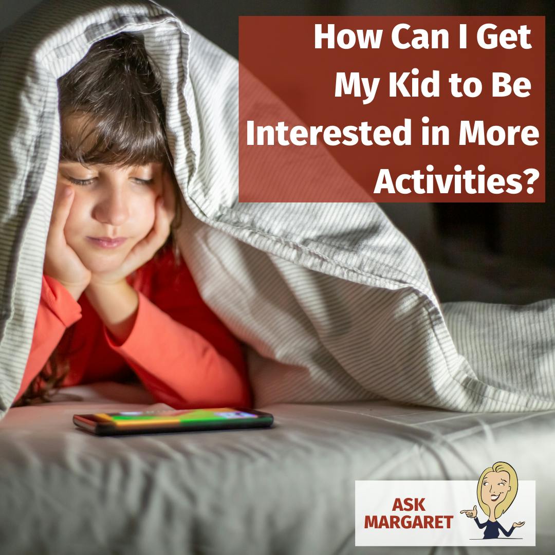 Ask Margaret: How Can I Get My Kid to Be Interested in More Activities? Image