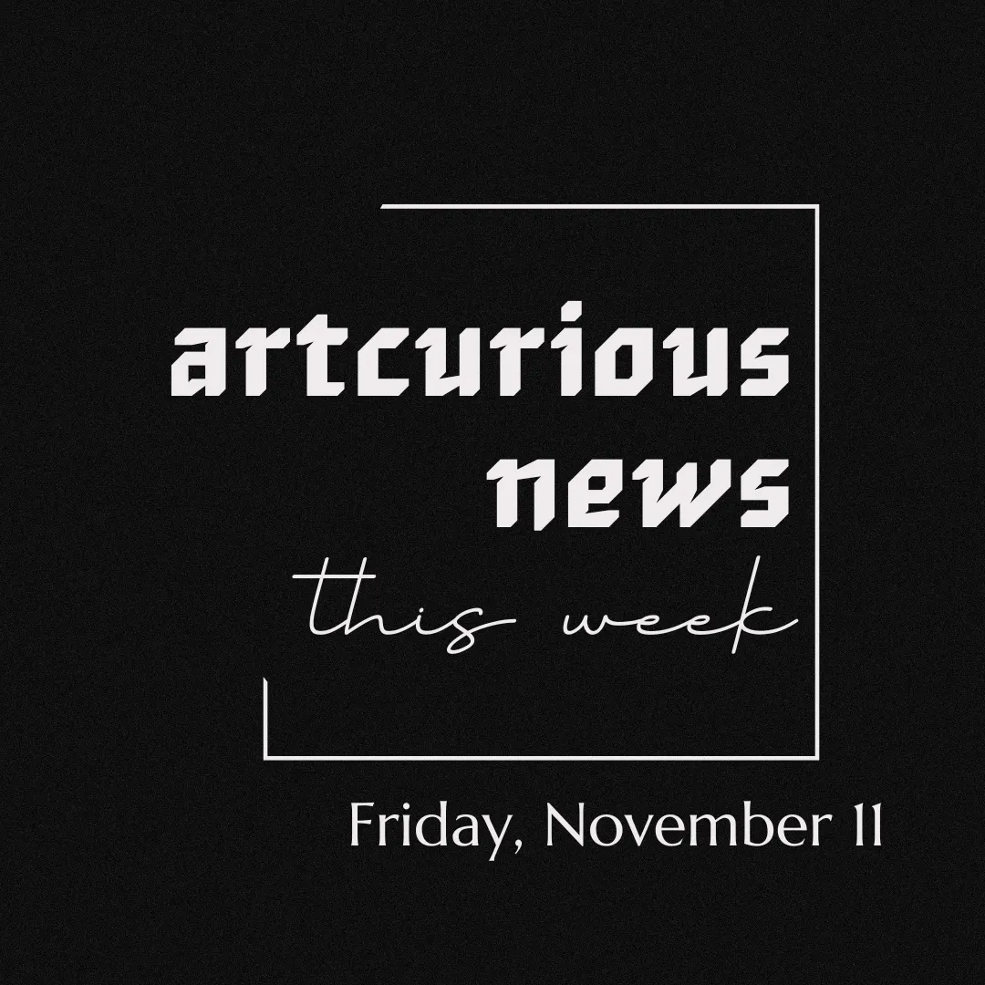 ArtCurious News This Week: November 11, 2022