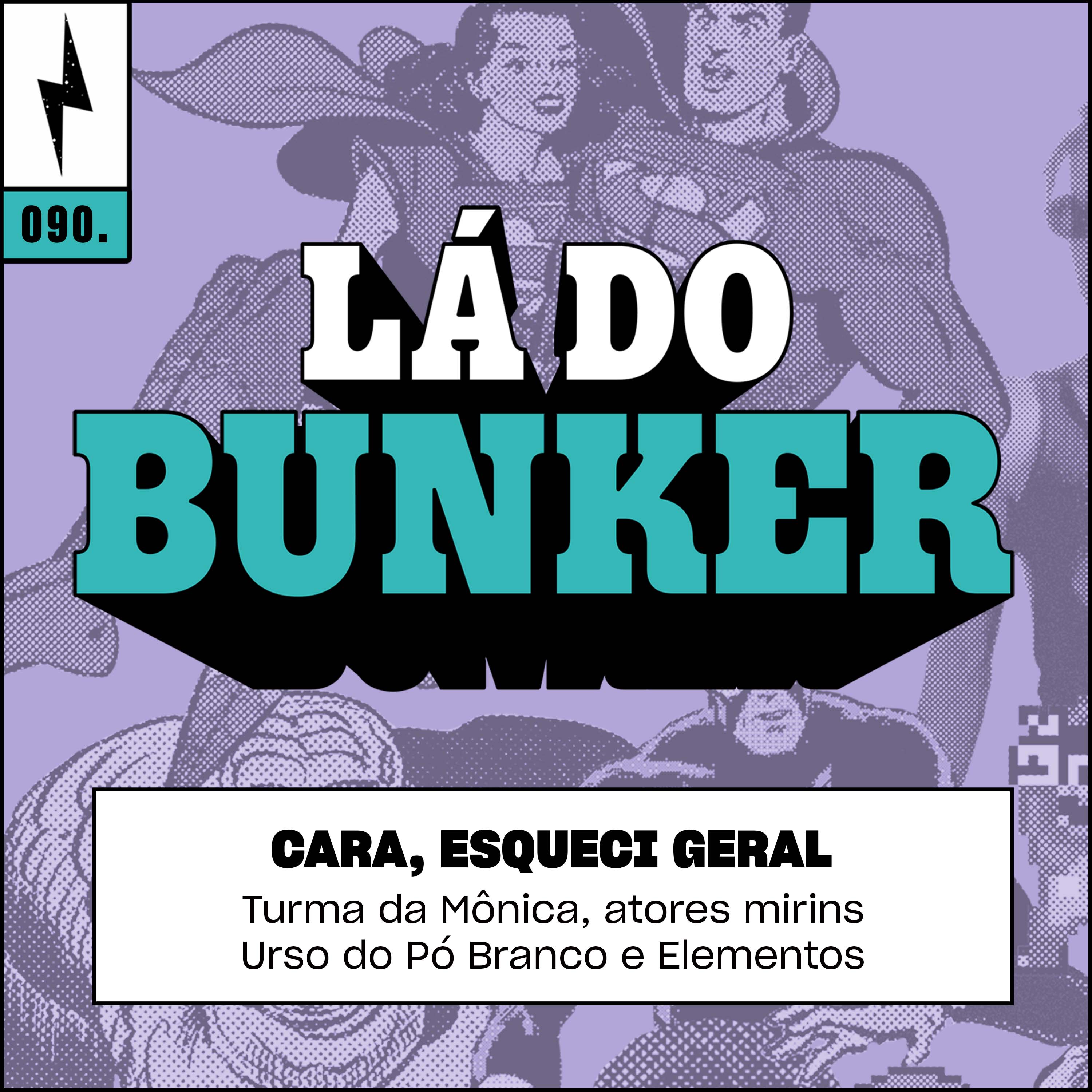 Lá do Bunker 90 - Cara, esqueci geral
