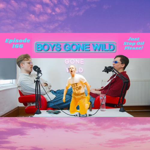 Boys Gone Wild | Episode 167: Just Stop Oil Please! episode artwork