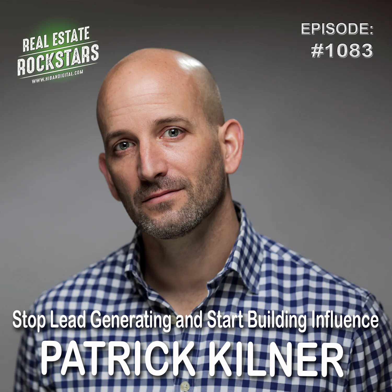 1083: Stop Lead Generating and Start Building Influence - Patrick Kilner