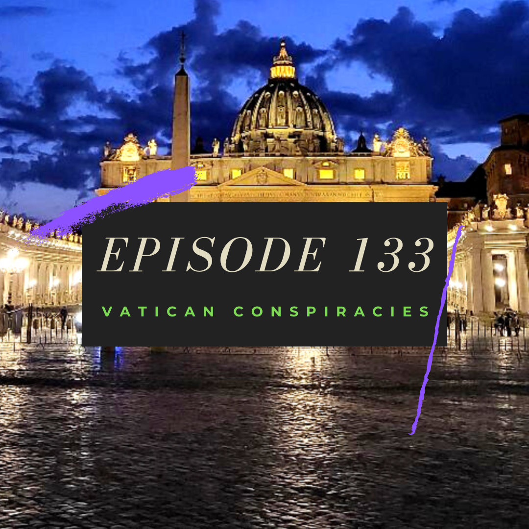 Ep. 133: Vatican Conspiracies