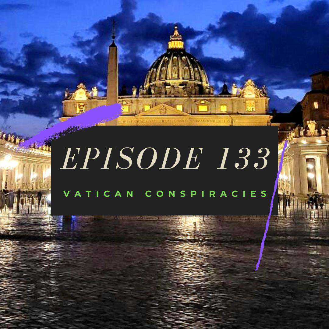 Ep. 133: Vatican Conspiracies