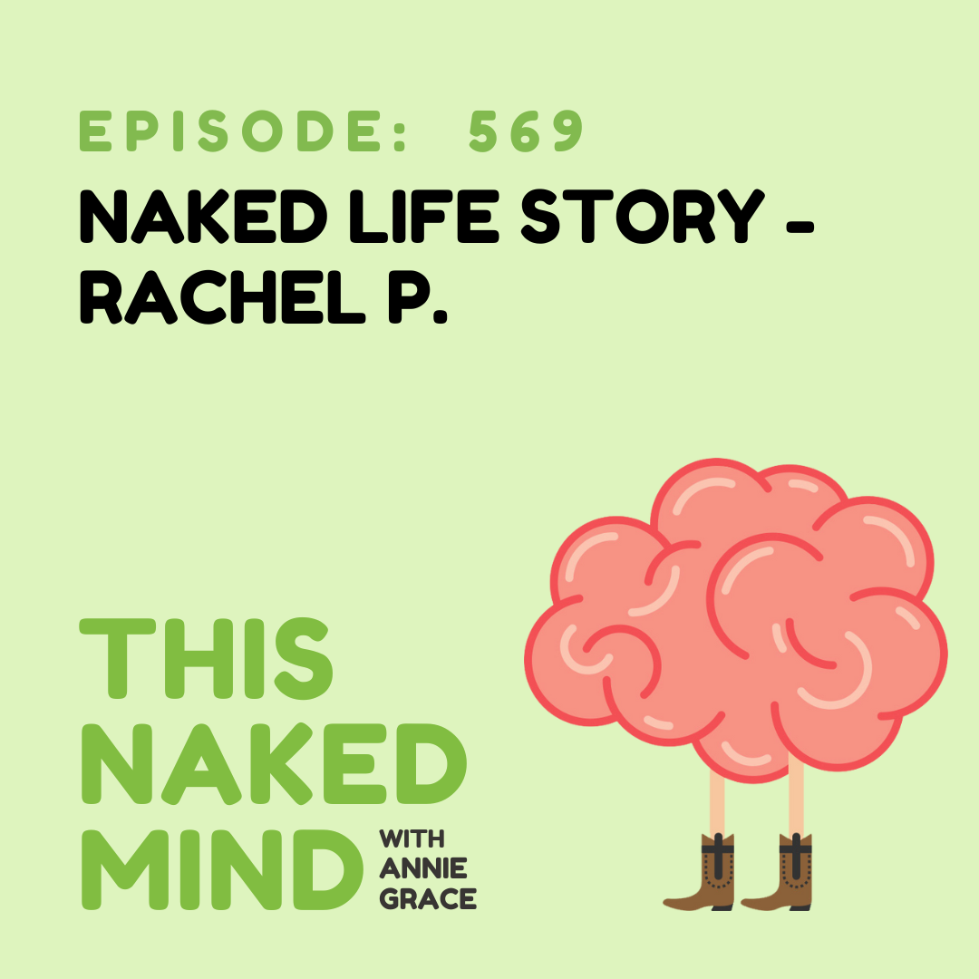 EP 569: Naked Life Story - Rachel P.