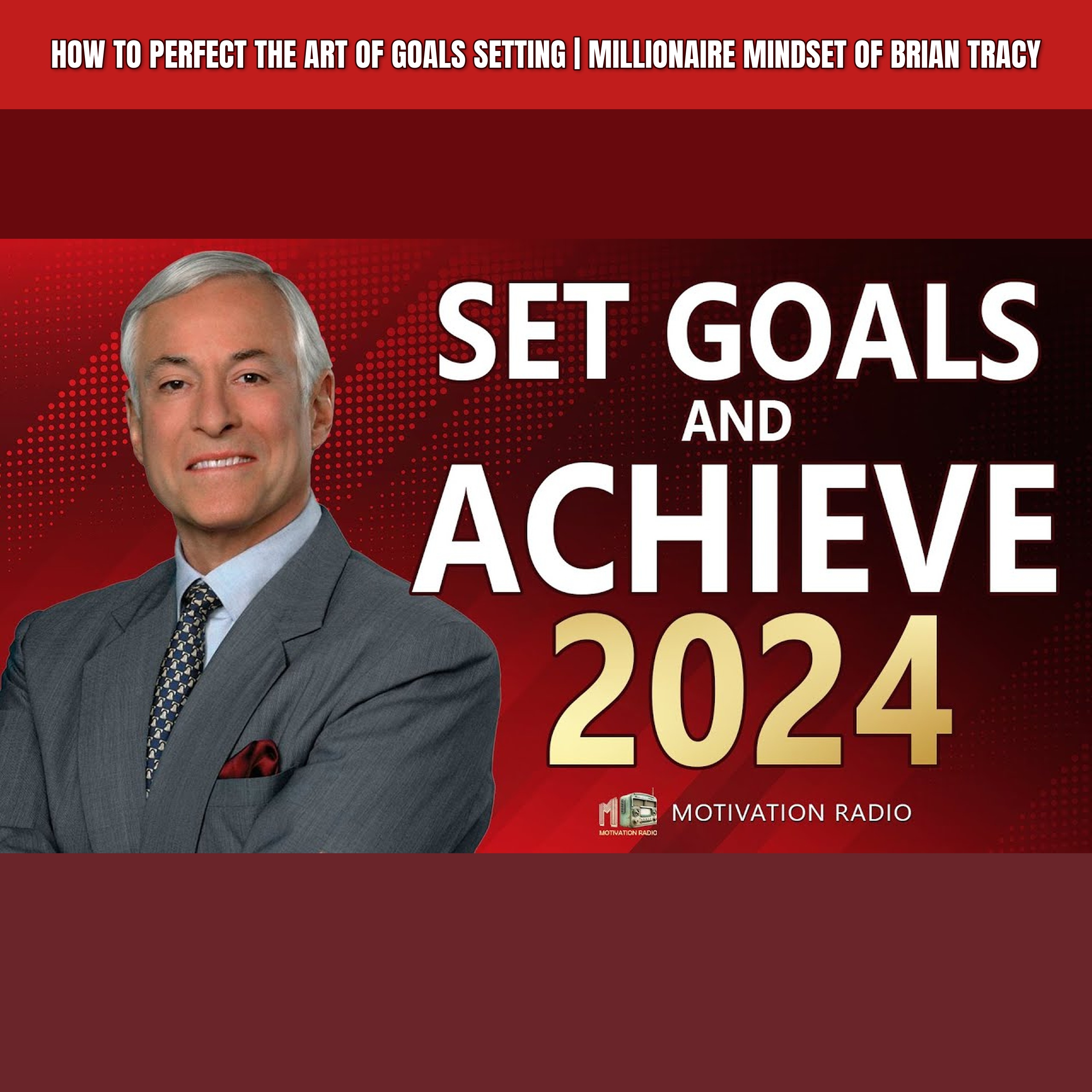 How To Perfect The Art Of GOALS SETTING | Millionaire Mindset of Brian Tracy episode artwork