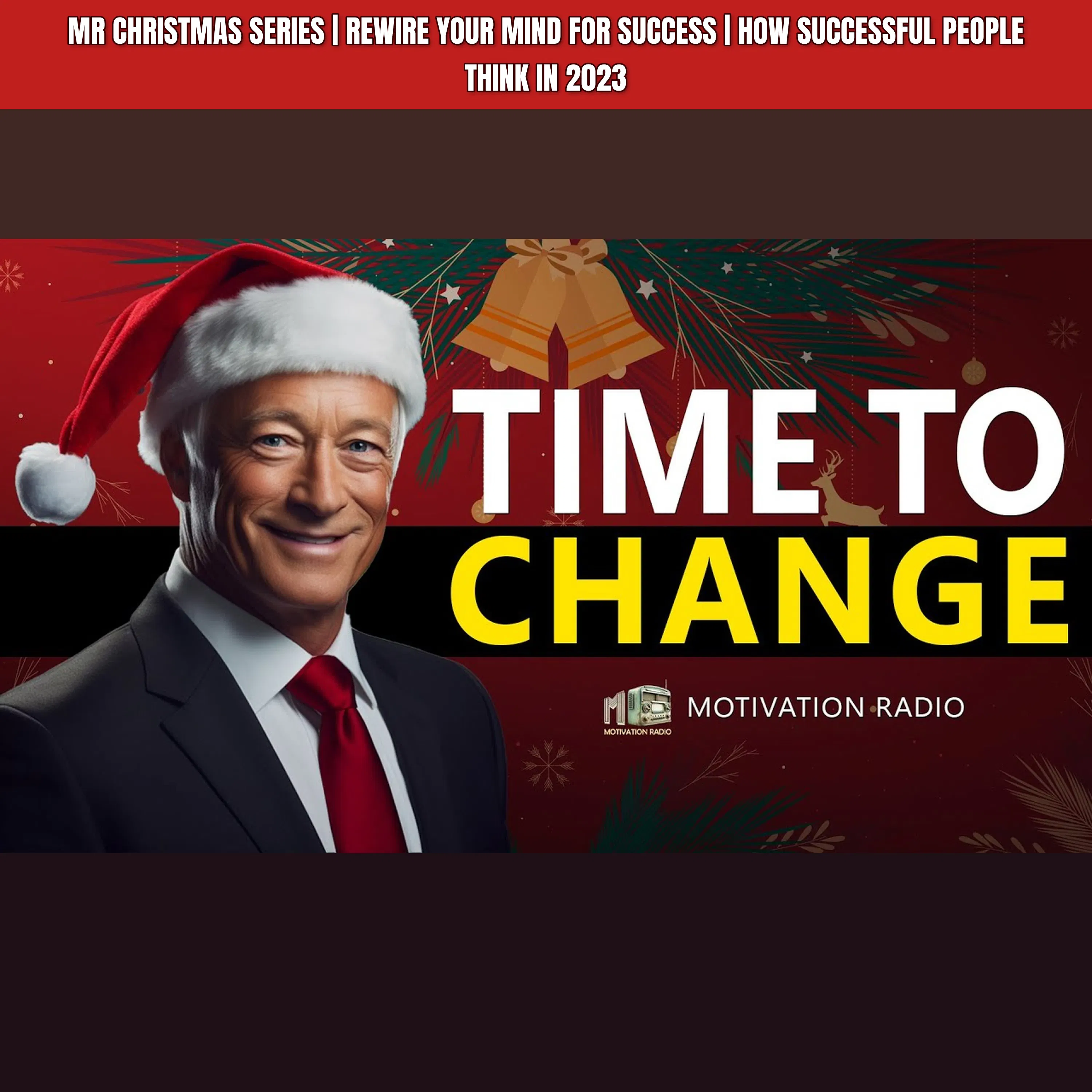 MR CHRISTMAS SERIES | Rewire Your Mind For Success | How Successful People Think In 2023