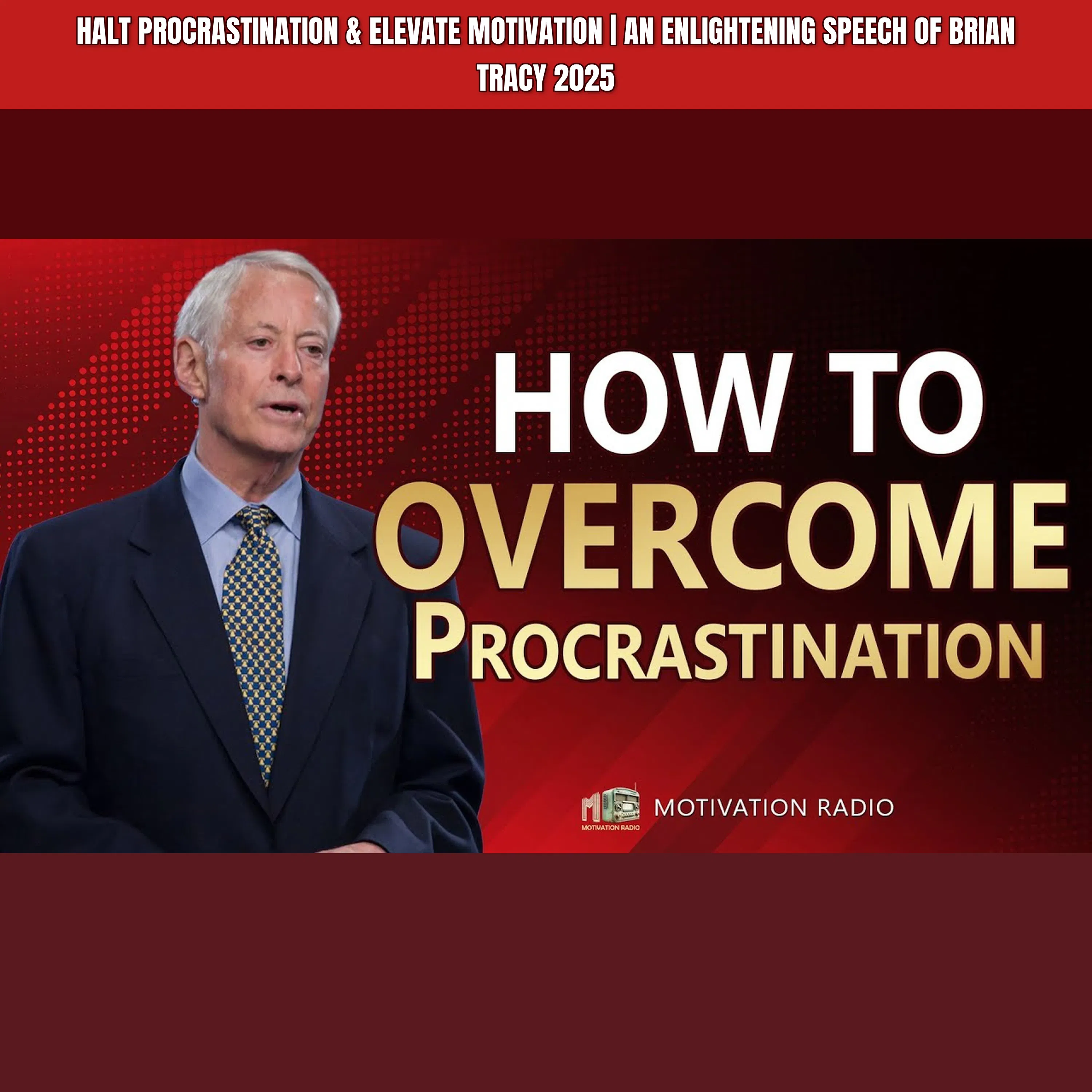 Halt PROCRASTINATION & Elevate Motivation | An Enlightening Speech Of Brian Tracy 2025