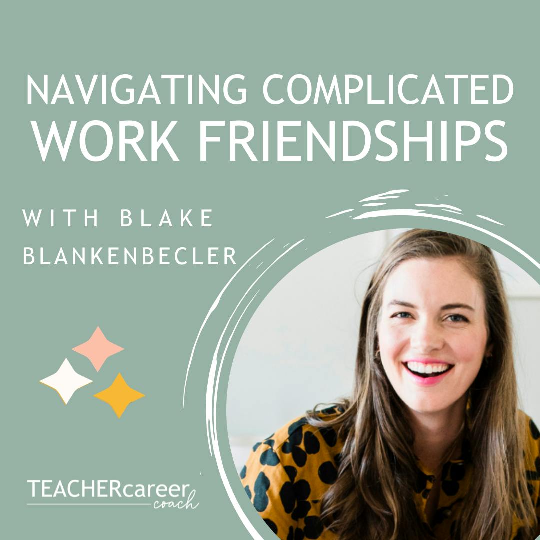 84 - Navigating Complicated Work Friendships with Blake Blankenbecler