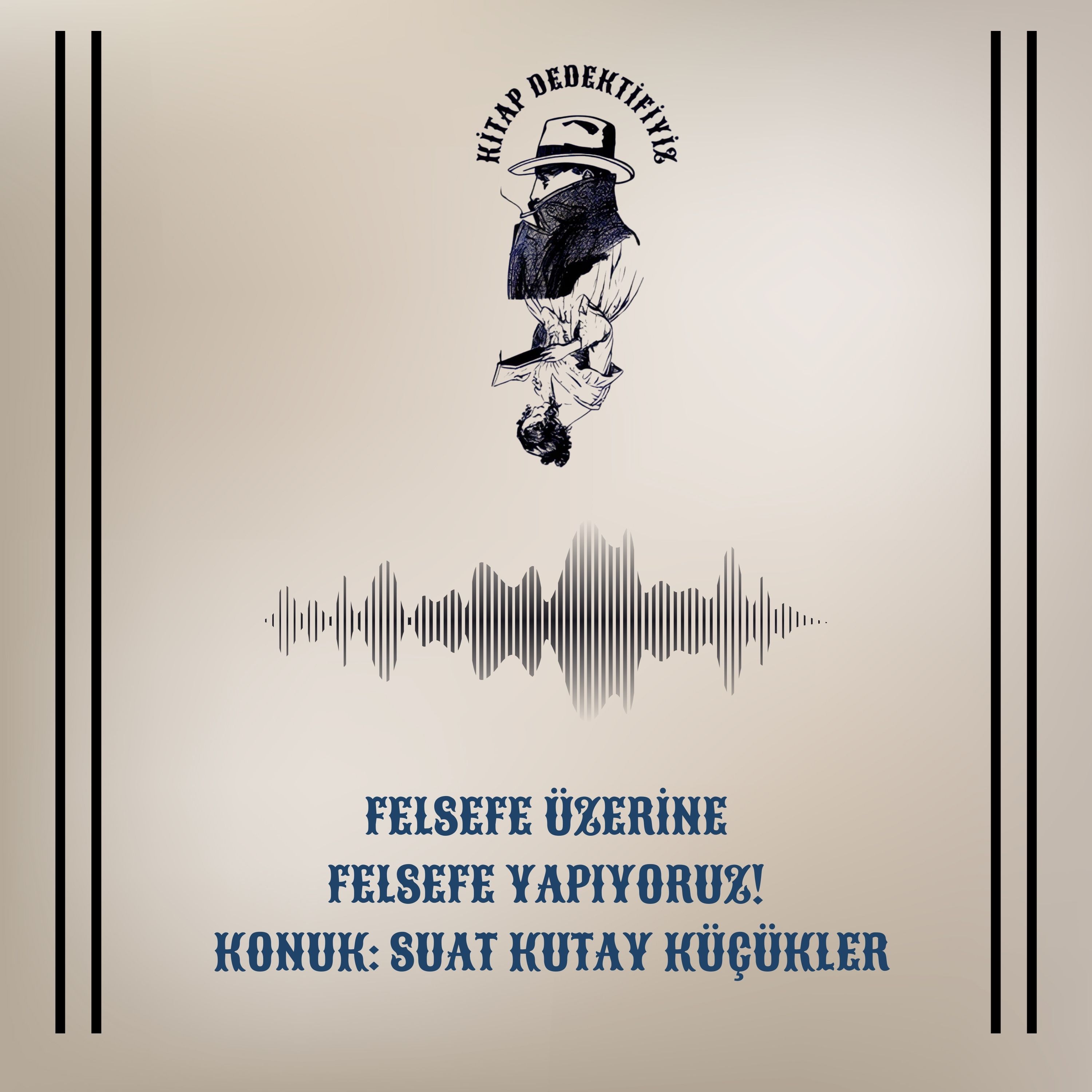 Felsefe Üzerine Felsefe Yapıyoruz! Konuk: Suat Kutay Küçükler episode artwork