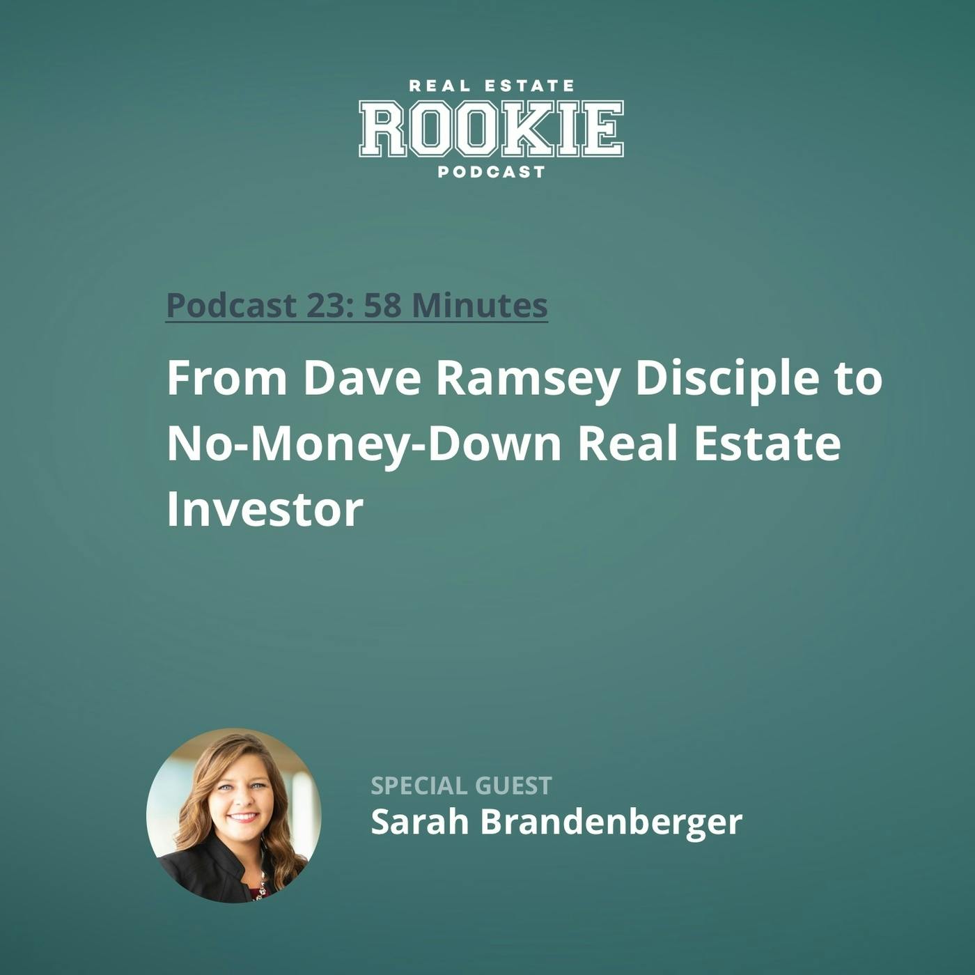 23: From Dave Ramsey Disciple to No-Money-Down Real Estate Investor with Sarah Brandenberger 23: From Dave Ramsey Disciple to No-Money-Down Real Estate Investor with Sarah Brandenberger