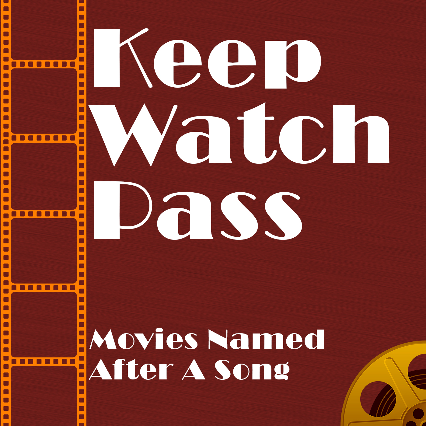 Keep Watch Pass - Movies Named After A Song