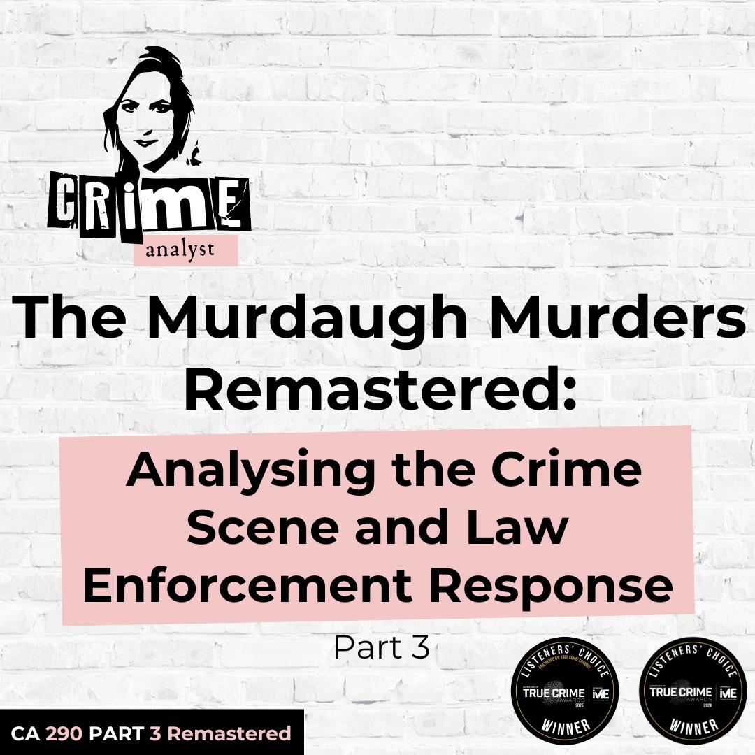 Ep 290: The Murdaugh Murders REMASTERED: Analysing the Crime Scene and Law Enforcement Response, Part 3