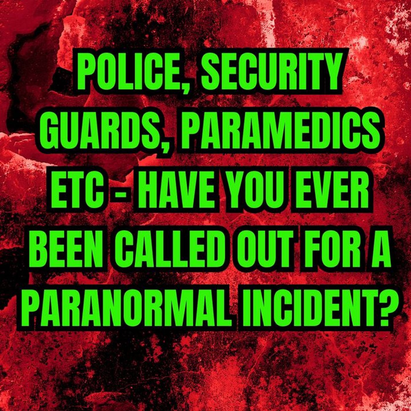 Police, Security guards, Paramedics etc - Have you ever been called out for a paranormal incident? episode artwork